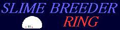 SLIME BREEDER RING